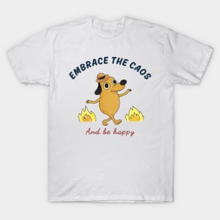Embrace the chaos and be happy T-Shirt